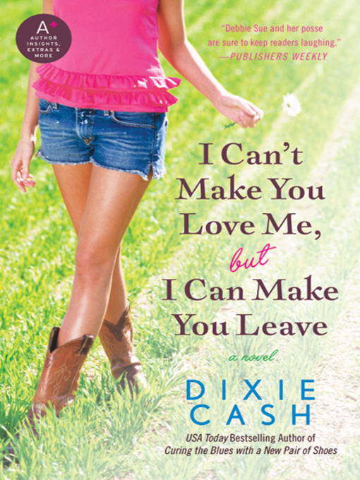Title details for I Can't Make You Love Me, but I Can Make You Leave by Dixie Cash - Available